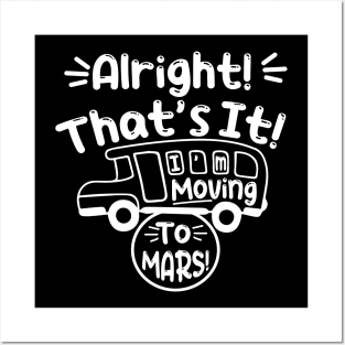 Funny Alright Thats It Im Moving To Mars Design Posters and Art